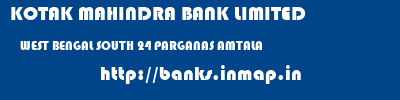 KOTAK MAHINDRA BANK LIMITED  WEST BENGAL SOUTH 24 PARGANAS AMTALA   banks information 